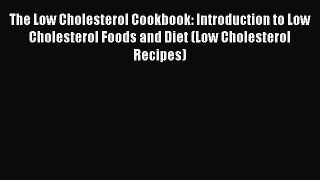 READ FREE E-books The Low Cholesterol Cookbook: Introduction to Low Cholesterol Foods and Diet