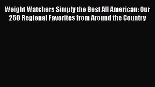 Read Weight Watchers Simply the Best All American: Our 250 Regional Favorites from Around the