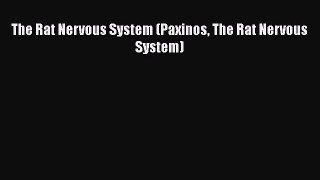 Read The Rat Nervous System (Paxinos The Rat Nervous System) Ebook Free