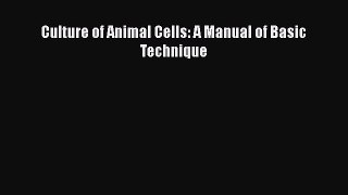 Read Culture of Animal Cells: A Manual of Basic Technique Ebook Free