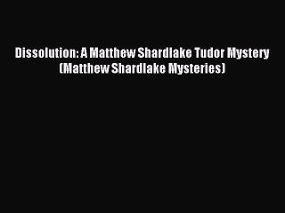 Download Dissolution: A Matthew Shardlake Tudor Mystery (Matthew Shardlake Mysteries) PDF Online