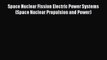Download Books Space Nuclear Fission Electric Power Systems (Space Nuclear Propulsion and Power)
