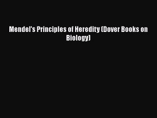 Download Mendel's Principles of Heredity (Dover Books on Biology) PDF Online