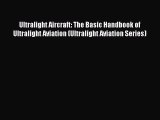 Read Books Ultralight Aircraft: The Basic Handbook of Ultralight Aviation (Ultralight Aviation