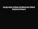 Download Energy Levels in Atoms and Molecules (Oxford Chemistry Primers) Ebook Free