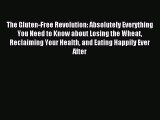 READ book The Gluten-Free Revolution: Absolutely Everything You Need to Know about Losing
