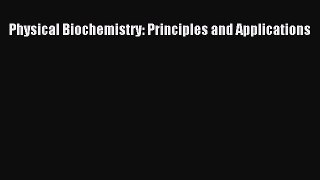 Download Physical Biochemistry: Principles and Applications PDF Online