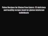 READ book Paleo Recipes for Gluten Free Eaters: 15 delicious and healthy recipes book for