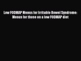READ FREE E-books Low FODMAP Menus for Irritable Bowel Syndrome: Menus for those on a low FODMAP