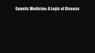 Read Genetic Medicine: A Logic of Disease PDF Free