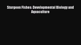 Read Sturgeon Fishes: Developmental Biology and Aquaculture PDF Free