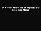 Downlaod Full [PDF] Free The 10 Pounds Off Paleo Diet: The Easy Way to Drop Inches in Just