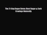 READ FREE E-books The 21-Day Sugar Detox: Bust Sugar & Carb Cravings Naturally Online Free