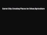 Read Books Carrot City: Creating Places for Urban Agriculture ebook textbooks