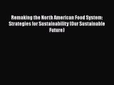 Read Books Remaking the North American Food System: Strategies for Sustainability (Our Sustainable