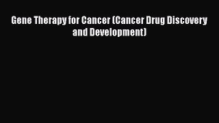 Download Gene Therapy for Cancer (Cancer Drug Discovery and Development) Ebook Free