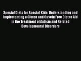READ book Special Diets for Special Kids: Understanding and Implementing a Gluten and Casein