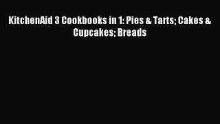 Read KitchenAid 3 Cookbooks in 1: Pies & Tarts Cakes & Cupcakes Breads PDF Online