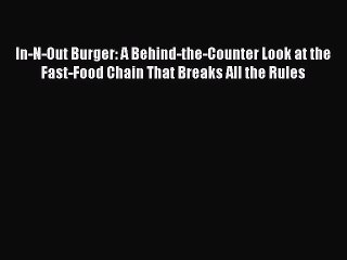 [Download] In-N-Out Burger: A Behind-the-Counter Look at the Fast-Food Chain That Breaks All