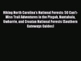 Read Books Hiking North Carolina's National Forests: 50 Can't-Miss Trail Adventures in the