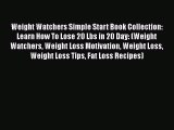 Read Weight Watchers Simple Start Book Collection: Learn How To Lose 20 Lbs in 20 Day: (Weight