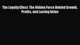 [Download] The Loyalty Effect: The Hidden Force Behind Growth Profits and Lasting Value Ebook