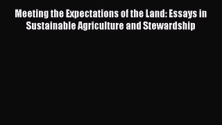 Read Books Meeting the Expectations of the Land: Essays in Sustainable Agriculture and Stewardship