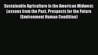 Read Books Sustainable Agriculture in the American Midwest: Lessons from the Past Prospects