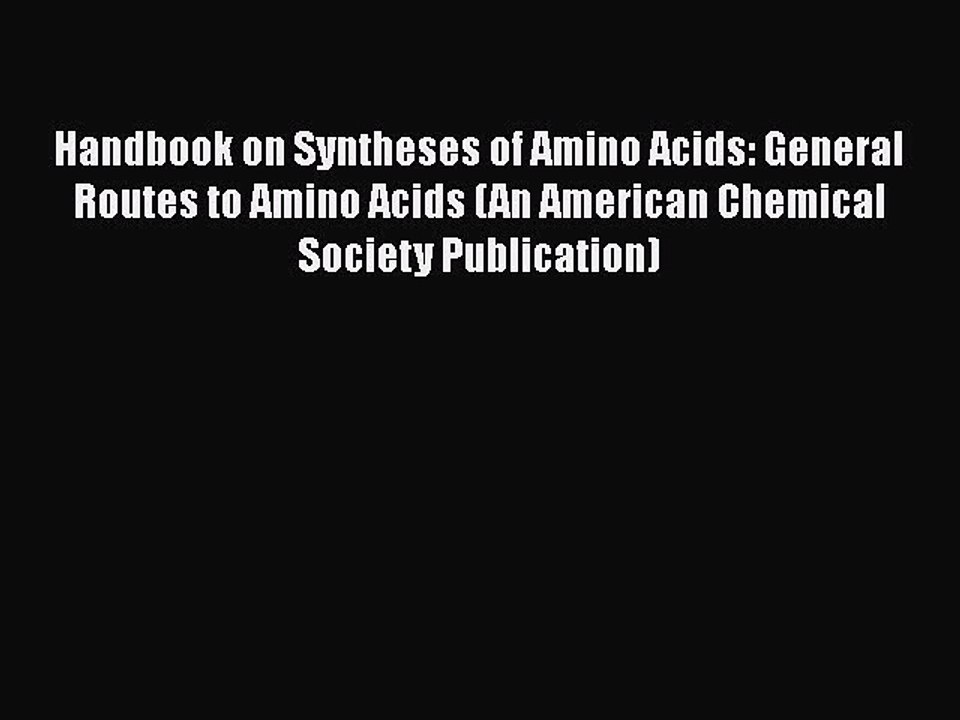 Read Handbook on Syntheses of Amino Acids: General Routes to Amino Acids (An American Chemical
