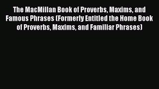 Read The MacMillan Book of Proverbs Maxims and Famous Phrases (Formerly Entitled the Home Book