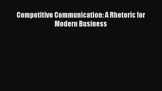 Read Competitive Communication: A Rhetoric for Modern Business Ebook Free