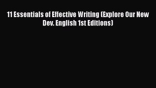 Read 11 Essentials of Effective Writing (Explore Our New Dev. English 1st Editions) Ebook Free