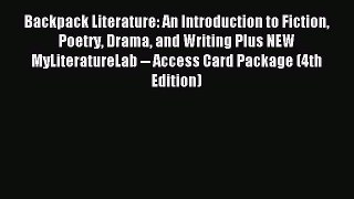 Read Backpack Literature: An Introduction to Fiction Poetry Drama and Writing Plus NEW MyLiteratureLab