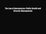 Download The Law of Emergencies: Public Health and Disaster Management Ebook Free