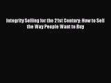 [Download] Integrity Selling for the 21st Century: How to Sell the Way People Want to Buy PDF