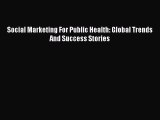 Read Social Marketing For Public Health: Global Trends And Success Stories Ebook Free