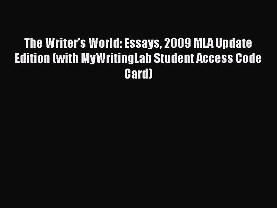 Read The Writer's World: Essays 2009 MLA Update Edition (with MyWritingLab Student Access Code