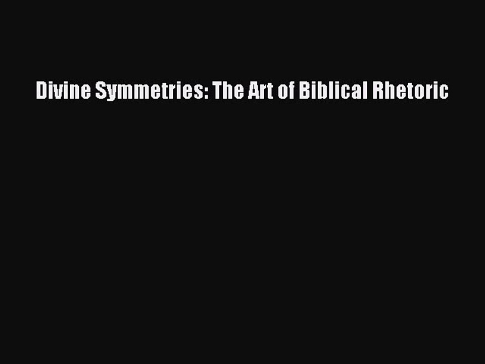 Read Divine Symmetries: The Art of Biblical Rhetoric Ebook Free