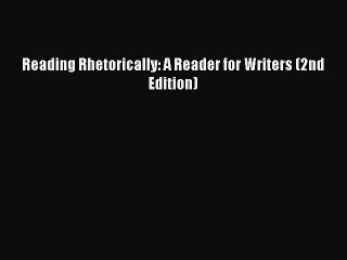 Read Reading Rhetorically: A Reader for Writers (2nd Edition) Ebook Online