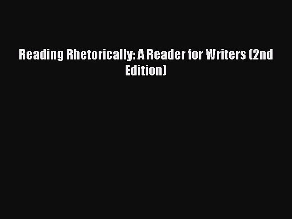 Read Reading Rhetorically: A Reader for Writers (2nd Edition) Ebook Online