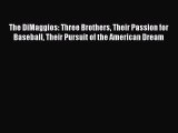 READ book The DiMaggios: Three Brothers Their Passion for Baseball Their Pursuit of the American