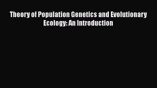 Read Theory of Population Genetics and Evolutionary Ecology: An Introduction Ebook Free