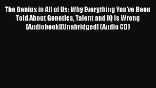 Download The Genius in All of Us: Why Everything You've Been Told About Genetics Talent and