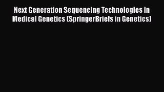 Read Next Generation Sequencing Technologies in Medical Genetics (SpringerBriefs in Genetics)