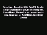 Read Superfoods Smoothies Bible: Over 160 Blender Recipes Whole Foods Diet Heart Healthy Diet