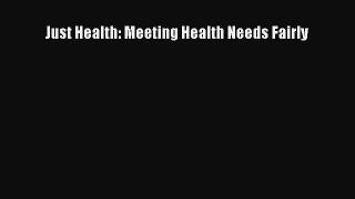 Read Just Health: Meeting Health Needs Fairly Ebook Free