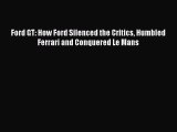 [PDF] Ford GT: How Ford Silenced the Critics Humbled Ferrari and Conquered Le Mans [Read] Online