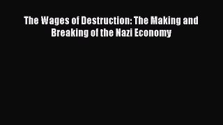 Read The Wages of Destruction: The Making and Breaking of the Nazi Economy Ebook Free