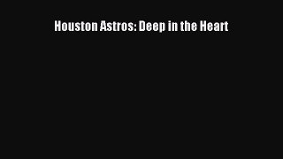 EBOOK ONLINE Houston Astros: Deep in the Heart  DOWNLOAD ONLINE