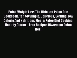 READ FREE E-books Paleo Weight Loss The Ultimate Paleo Diet Cookbook: Top 50 Simple Delicious